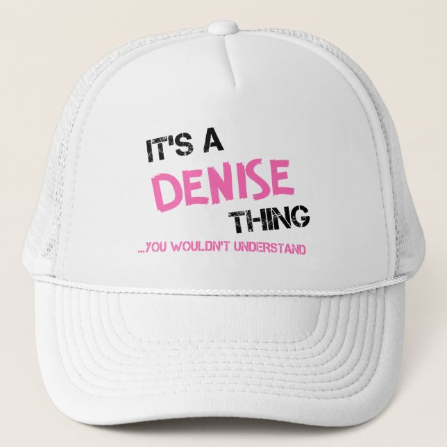 Denise thing you wouldn't understand trucker hat (Front)