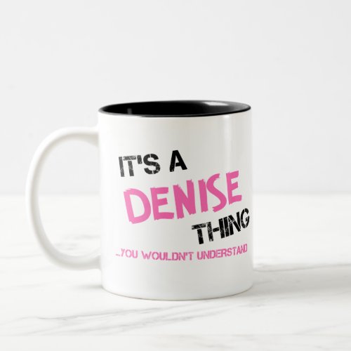 Denise thing you wouldnt understand Two_Tone coffee mug