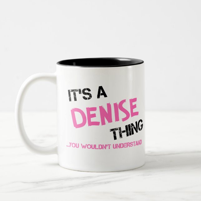 Denise thing you wouldn't understand Two-Tone coffee mug (Left)