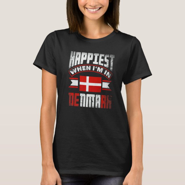 Denmark Danish Denmark Flag Happiest When Im In De T-Shirt (Front)