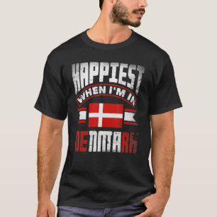 Denmark Danish Denmark Flag Happiest When Im In Th T-Shirt