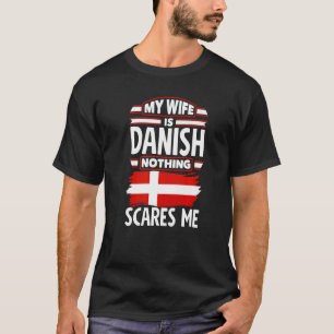 Denmark Danish Flag Denmark My Wife Is Danish T-Shirt