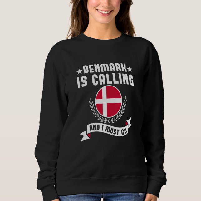 Denmark Is Calling And I Must Go Souvenirs Danish  Sweatshirt (Front)