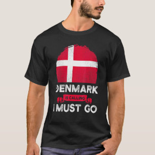 Denmark Is Calling I Must Go Danes Flag Heritage R T-Shirt