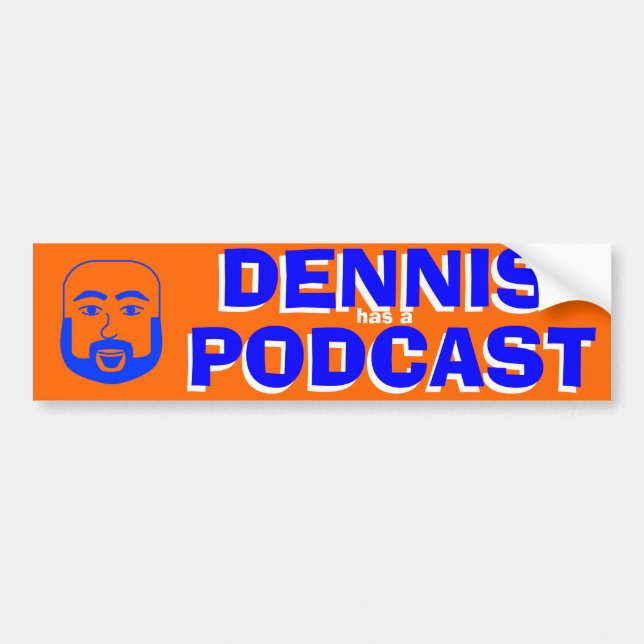 Dennis Has a Podcast - The Bumper Sticker, Orange Sticker (Front)