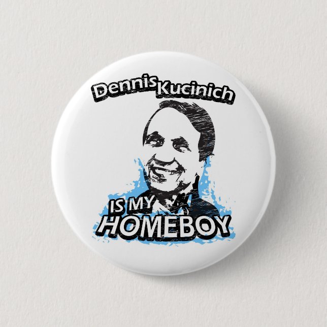 Dennis Kucinich is my homeboy Button (Front)