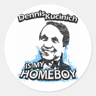 Dennis Kucinich is my homeboy Classic Round Sticker