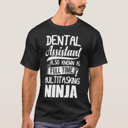 Dental Assistant Also Known As Full Time Ninja T_Shirt