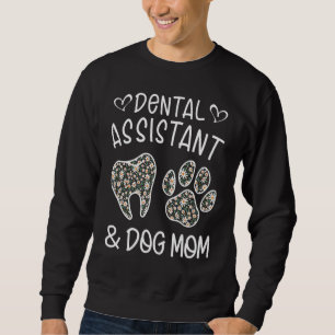 Dental Assistant And Dog Mom Daisy Cute For Mother Sweatshirt