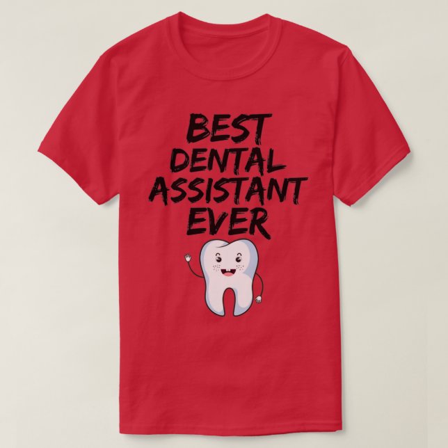 Dental Assistant Best Ever Funny Gift Idea T-Shirt (Design Front)