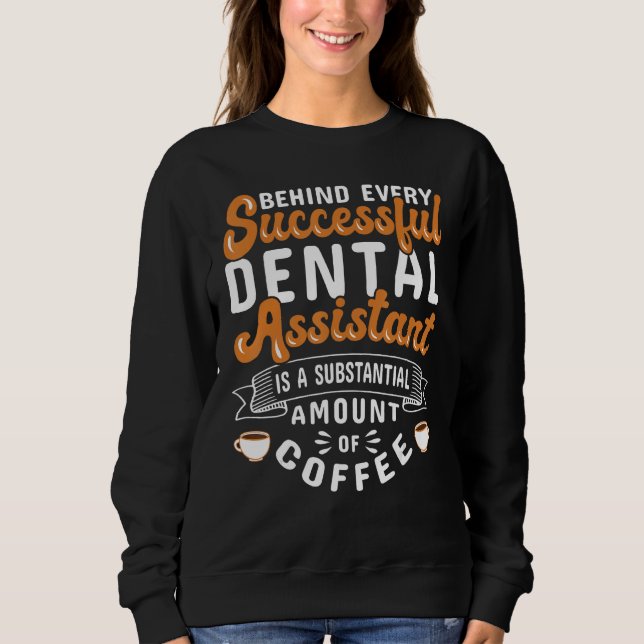 Dental Assistant Coffee Dentistry Sweatshirt (Front)