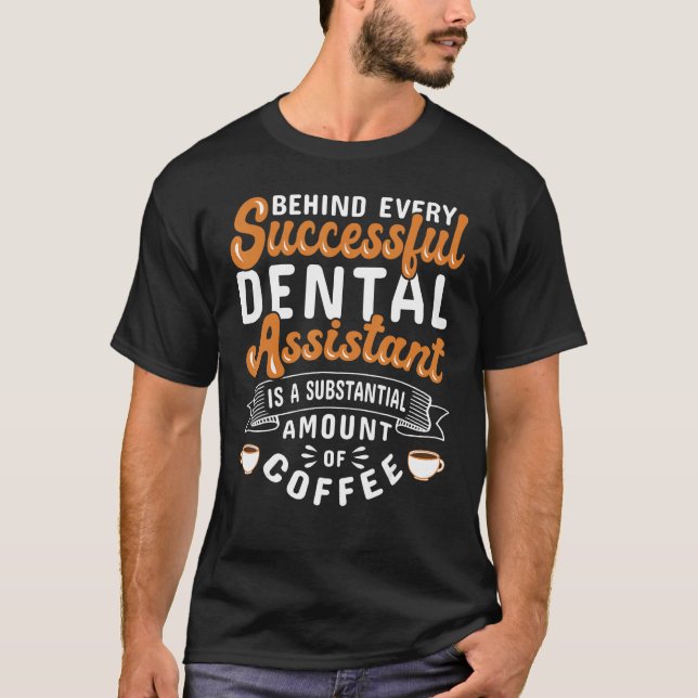 Dental Assistant Coffee Dentistry T-Shirt (Front)