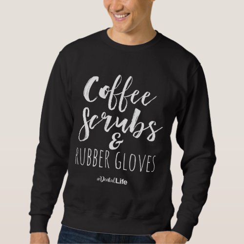 Dental Assistant _ Coffee Scrubs  Rubber Gloves Sweatshirt