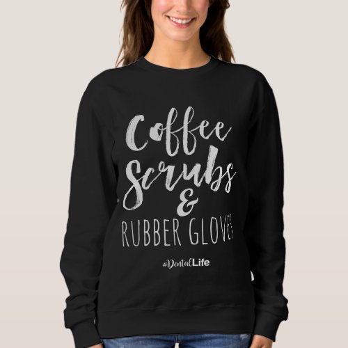 Dental Assistant _ Coffee Scrubs  Rubber Gloves Sweatshirt
