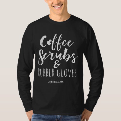 Dental Assistant _ Coffee Scrubs  Rubber Gloves T_Shirt