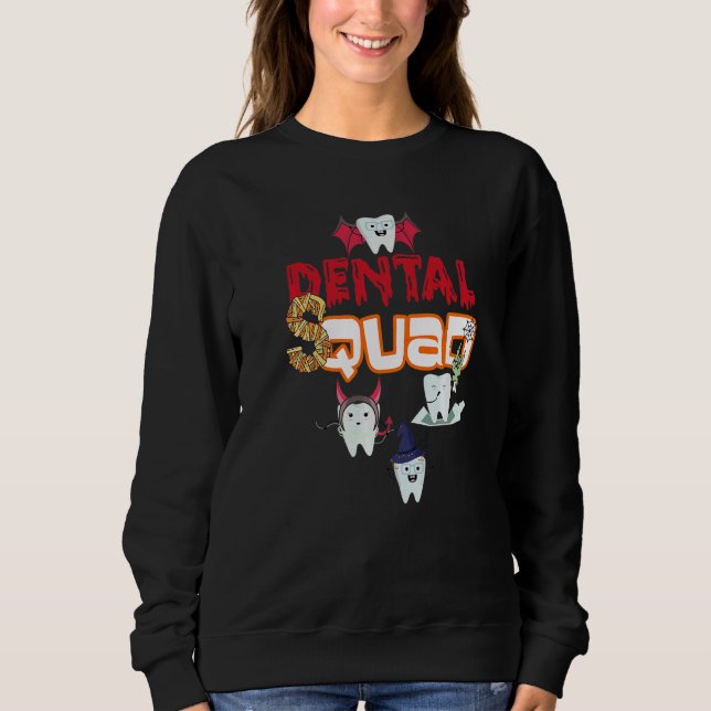 Dental Assistant Dentist Squad Teeth Tooth Hallowe Sweatshirt (Front)
