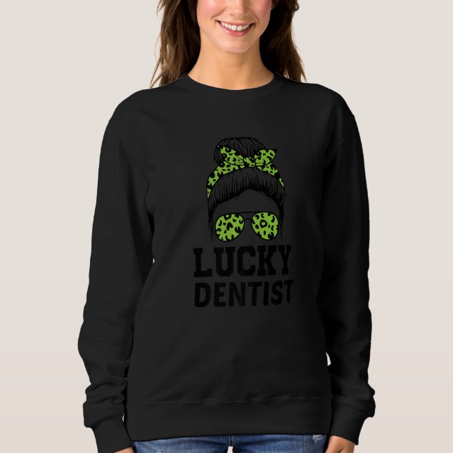 Dental Assistant Dentist St Patrick's Day Funny Sweatshirt (Front)