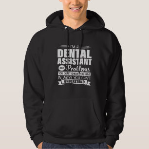 Dental Assistant Funny Problems Hygienist Dentist  Hoodie