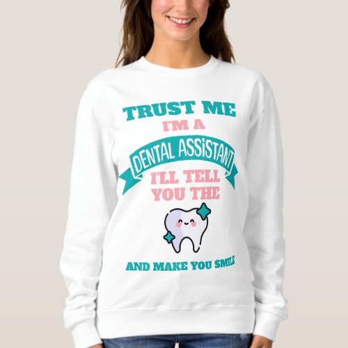 DENTAL ASSISTANT Funny Tell You The Truth  Sweatshirt