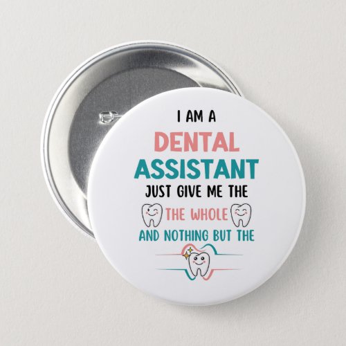 DENTAL ASSISTANT Funny The Whole Tooth Button