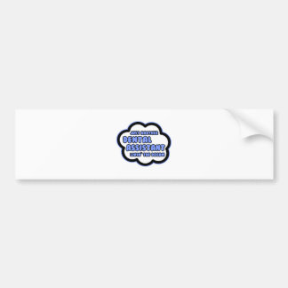 Dental Assistant .. Livin' The Dream Bumper Sticker