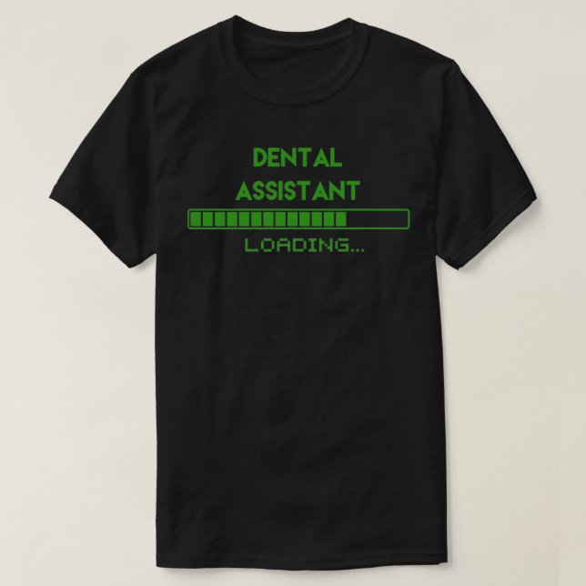 Dental Assistant Loading T-Shirt (Design Front)