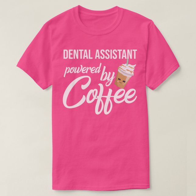 Dental Assistant Powered By Coffee Funny Gift Idea T-Shirt (Design Front)