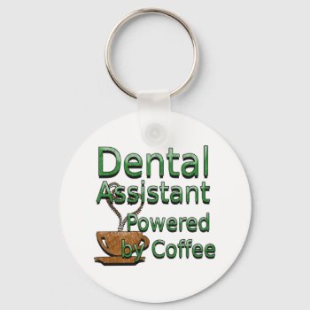 Dental Assistant Powered By Coffee Keychain by occupationalgifts at Zazzle