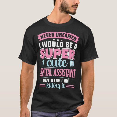 Dental Assistant Quotes Funny Pink Gift For Girls  T_Shirt
