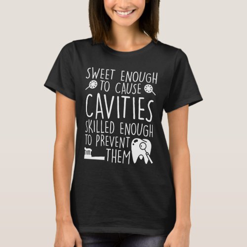 Dental Assistant Sweet Enough Cavities T_Shirt