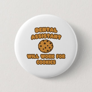 Dental Assistant .. Will Work for Cookies Pinback Button