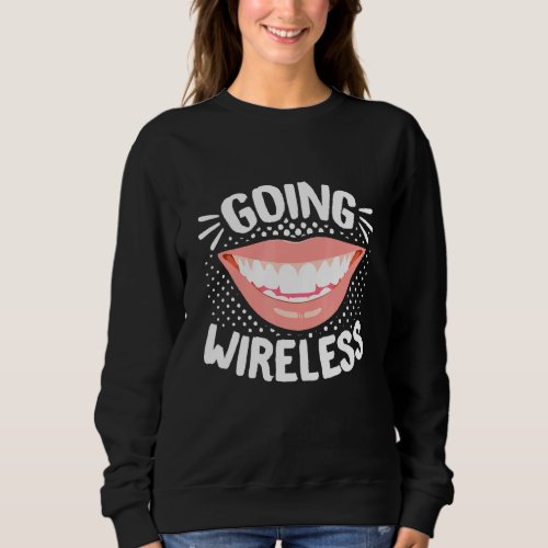 Dental Braces Dentist Orthodontist Going Wireless Sweatshirt