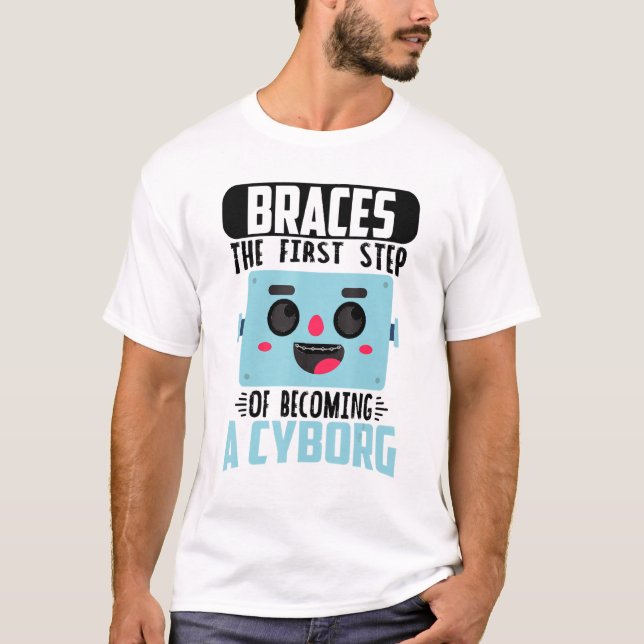 Dental Braces Orthodontic Dentist Becoming A Cybor T-Shirt (Front)