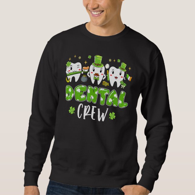 Dental Crew Cute Teeth Dental Dentist Happy St Pat Sweatshirt (Front)