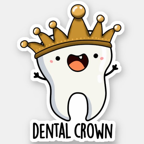 Dental Crown Funny Tooth Pun  Sticker