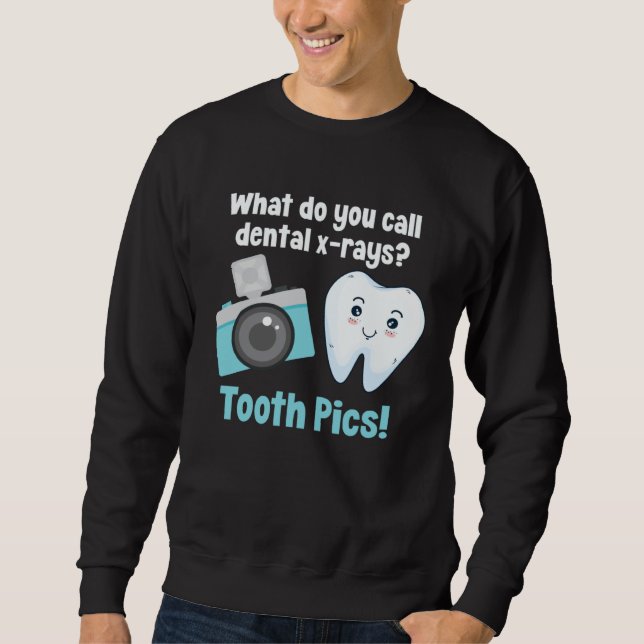 Dental Dentist What Do You Call Dental X Rays Toot Sweatshirt (Front)