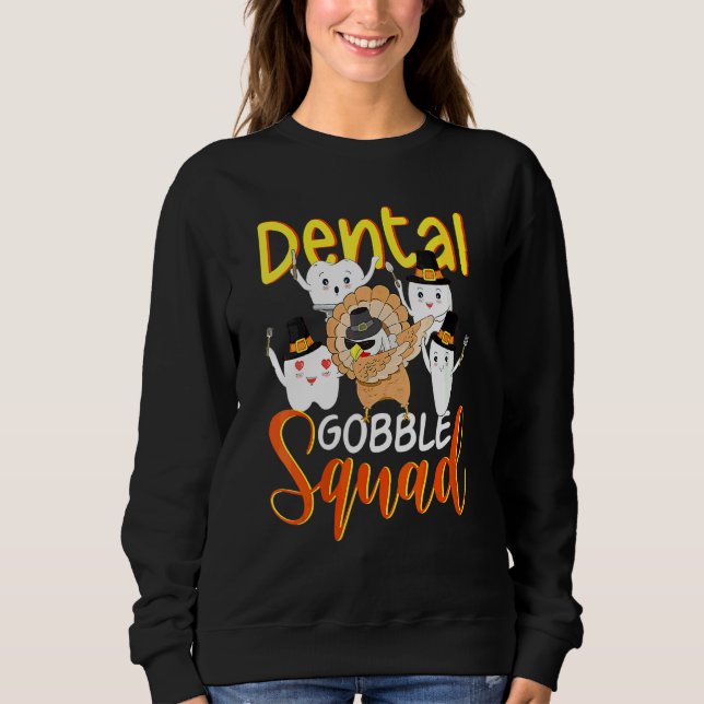 Dental Gobble Squad Teeth Dabbing Turkey Dental Th Sweatshirt (Front)