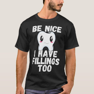 Dental Humor Be Nice I Have Fillings Too T-Shirt