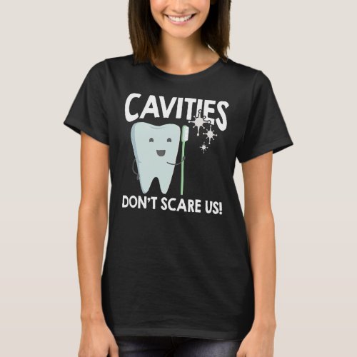 Dental Hygiene Cavities Or Caries Dont Scare Us D T_Shirt