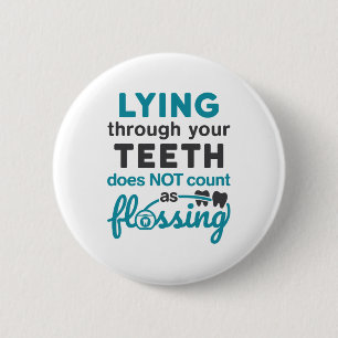 Dental Hygiene Lying Through Teeth Not Flossing Button