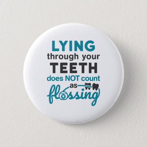 Dental Hygiene Lying Through Teeth Not Flossing Button