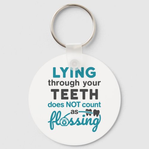 Dental Hygiene Lying Through Teeth Not Flossing Keychain