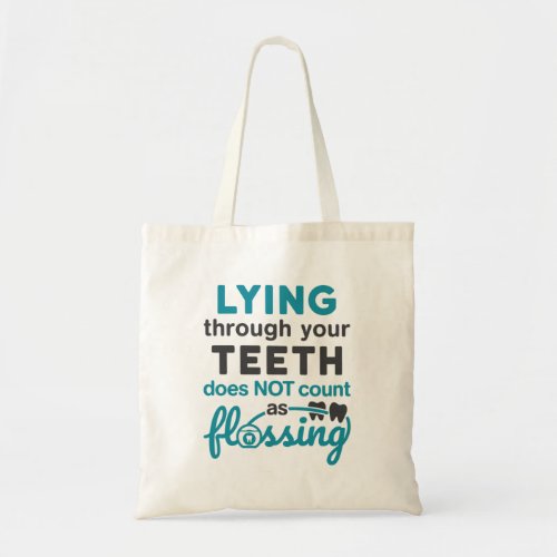 Dental Hygiene Lying Through Teeth Not Flossing Tote Bag