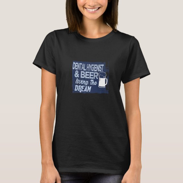 Dental Hygienist & beer Profession career worker w T-Shirt (Front)