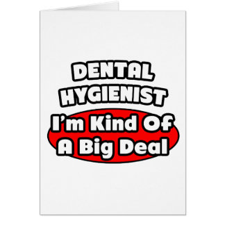 Dental Hygienist...Big Deal Cards