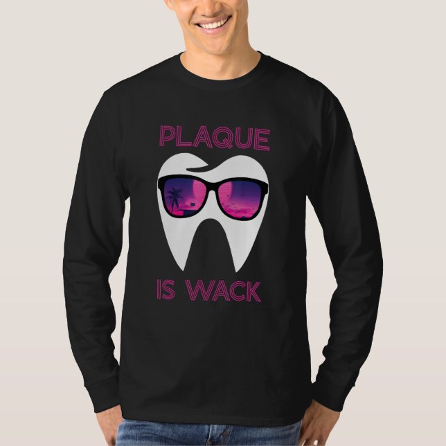 Dental Hygienist Dentist Funny Plaque Is Wack T-Shirt (Front)