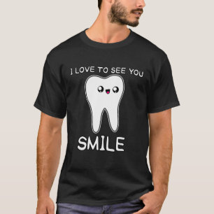 Dental Hygienist Dentist I Love To See You Smile C T-Shirt
