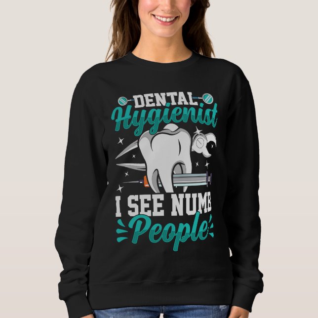 Dental Hygienist I See Numb People, Funny Teeth Co Sweatshirt (Front)