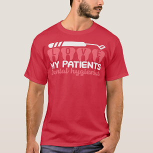 Dental Hygienist Love My Patients Dentist Mom Dent T-Shirt