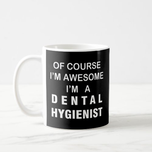 Dental Hygienist Of Course Awesome  Dentist Clinic Coffee Mug